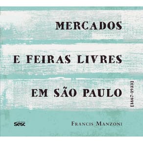 Mercados e feiras livres em São Paulo: 1867-1933