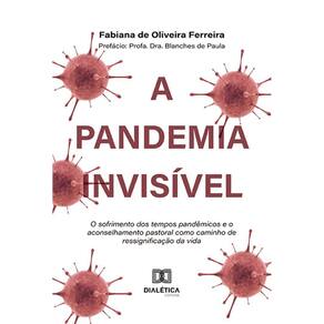 A pandemia invisível - O sofrimento dos tempos pandêmicos e o aconselhamento pastoral como caminho de ressignificação da vida