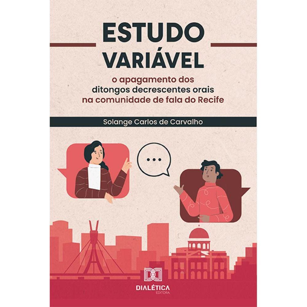 Estudo variável - O apagamento dos ditongos decrescentes orais na comunidade de fala do Recife
