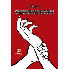La reincidencia de hechos de violencia de género en mujeres, en el marco de las relaciones conyugales