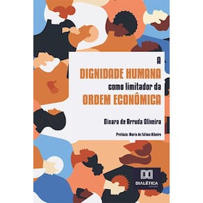 A dignidade humana como limitador da ordem econômica