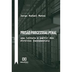 Prisão processual penal - Uma leitura a partir dos direitos fundamentais