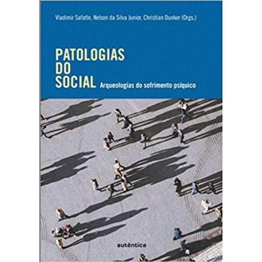 Patologias do Social - Arqueologias Sofrimento Psíquico
