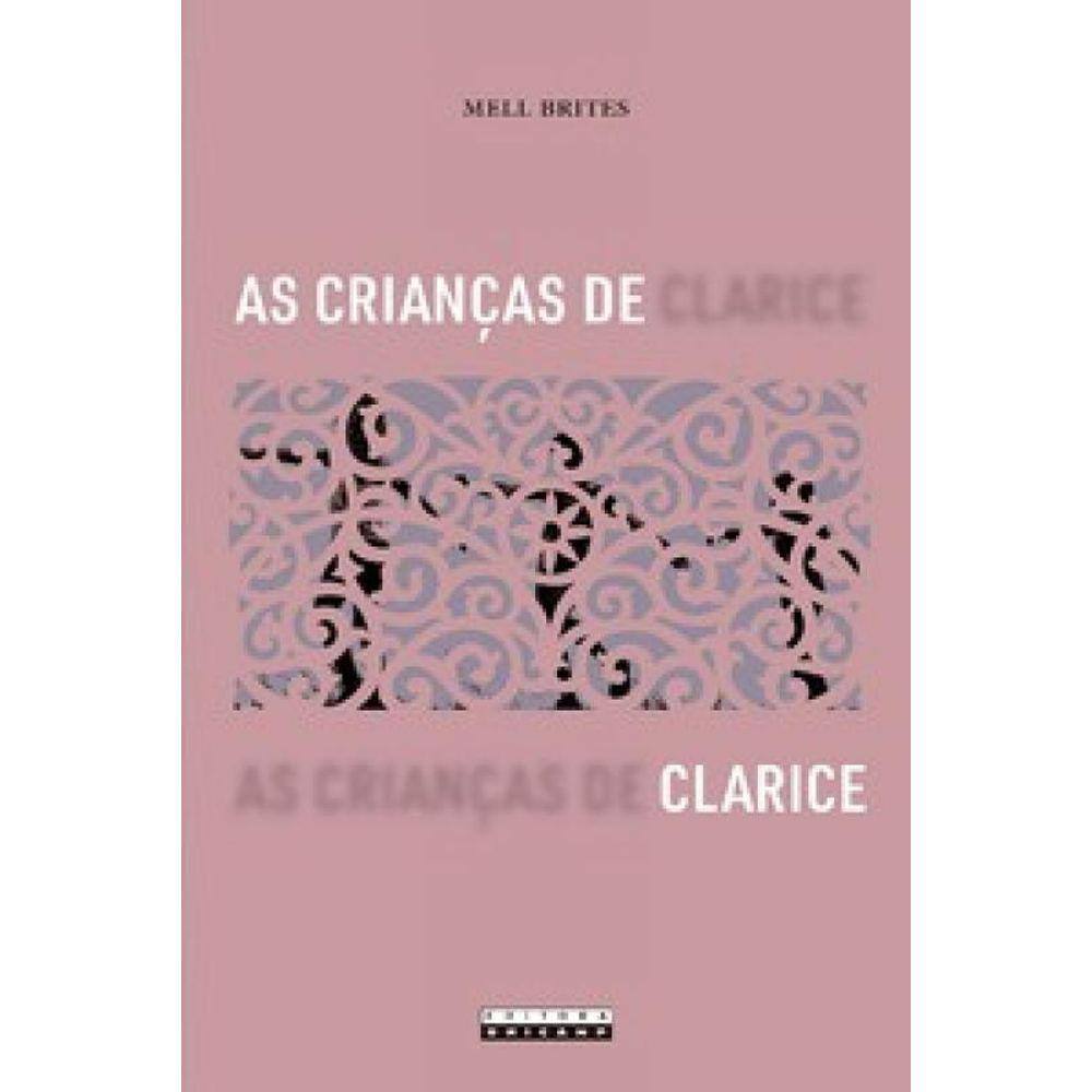 As Crianças De Clarice: Narrativas Da Infância E Outras Revelações