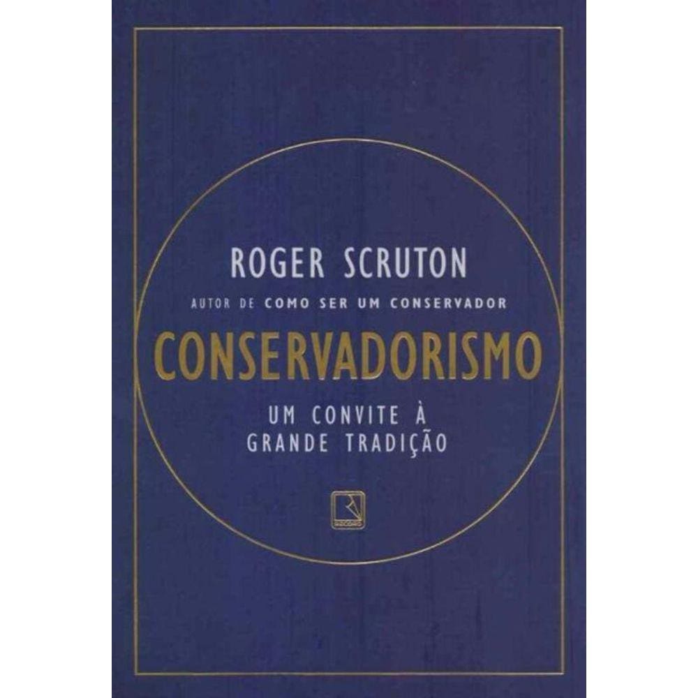 Conservadorismo - Um Convite à Grande Tradição