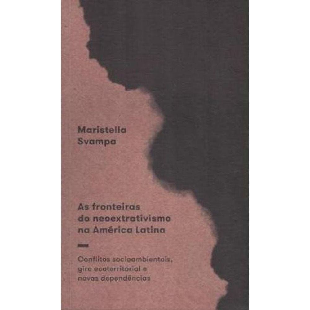 Fronteiras Do Neoextrativismo Na América Latina