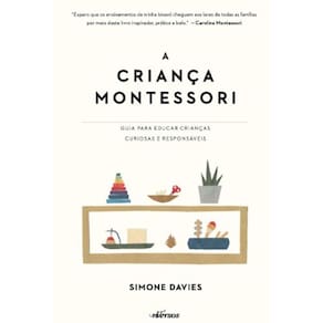 Crianca Montessori, A: Guia Para Educar Criancas Curiosas E Responsaveis