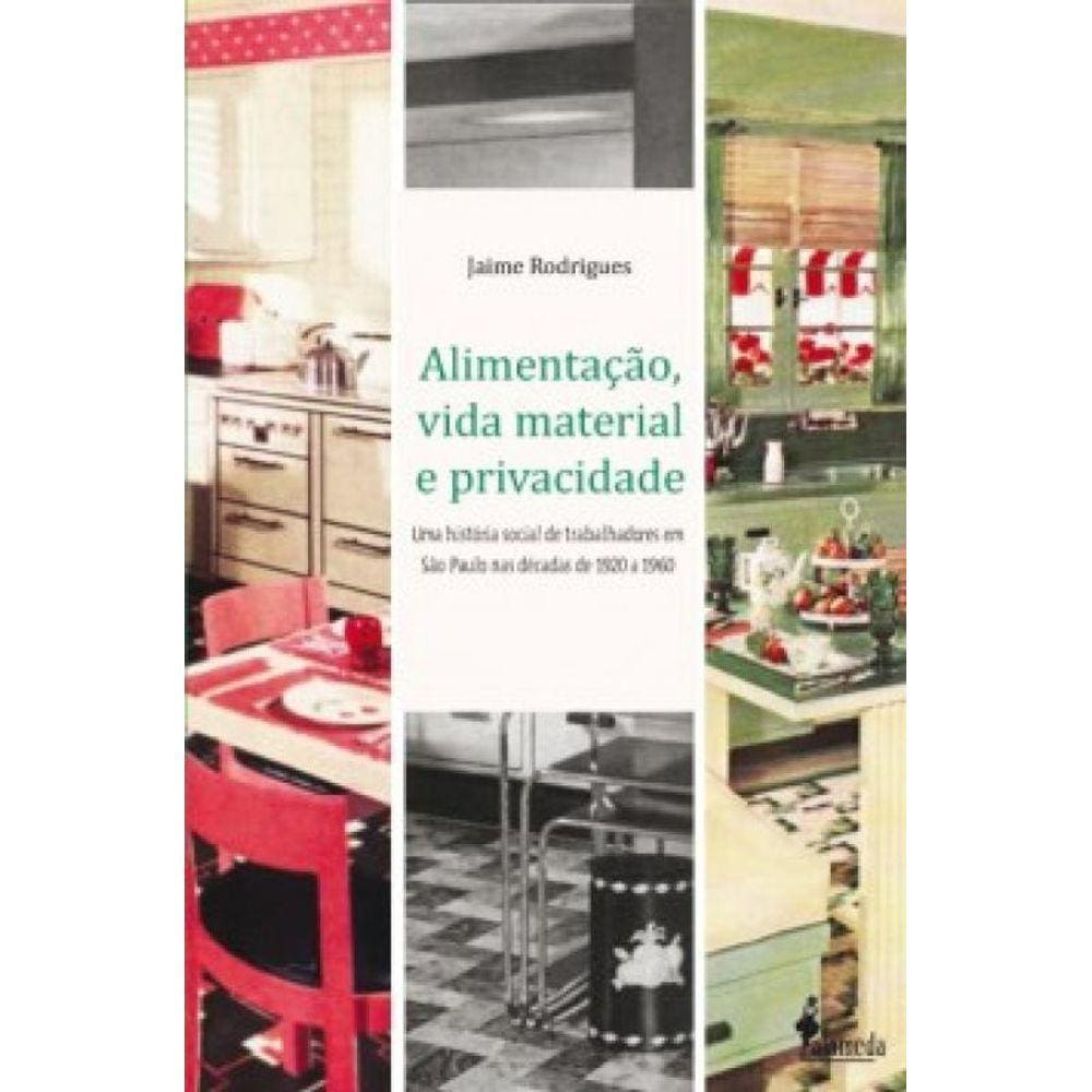 Alimentação, Vida Material E Privacidade: Uma História Social De Trabalhadores Em São Paulo Nas Décadas De 1920 A 1960
