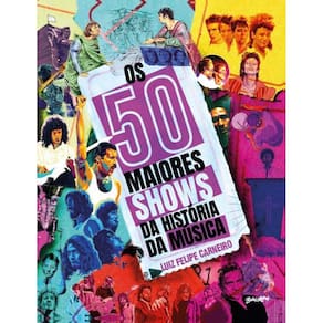 OS 50 MAIORES SHOWS DA HISTóRIA DA MúSICA (ACOMPANHA 50 PôSTERES DESTACáVEI