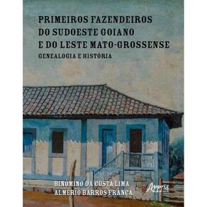 Primeiros Fazendeiros Do Sudoeste Goiano E Do Leste Mato-Grossense