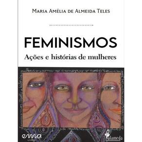 Feminismos - Ações E Histórias De Mulheres - Vol. 1