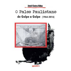 Palco Paulistano De Golpe A Golpe (1964-2016), O