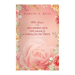 Livro 40 dias com Mulheres que Tocaram o Coração de Deus - Isabelle Alves
