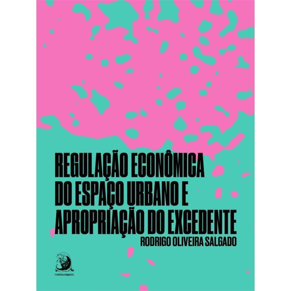 Regulação Econômica Do Espaço Urbano E Apropriação Do Excedente - Vol. 1