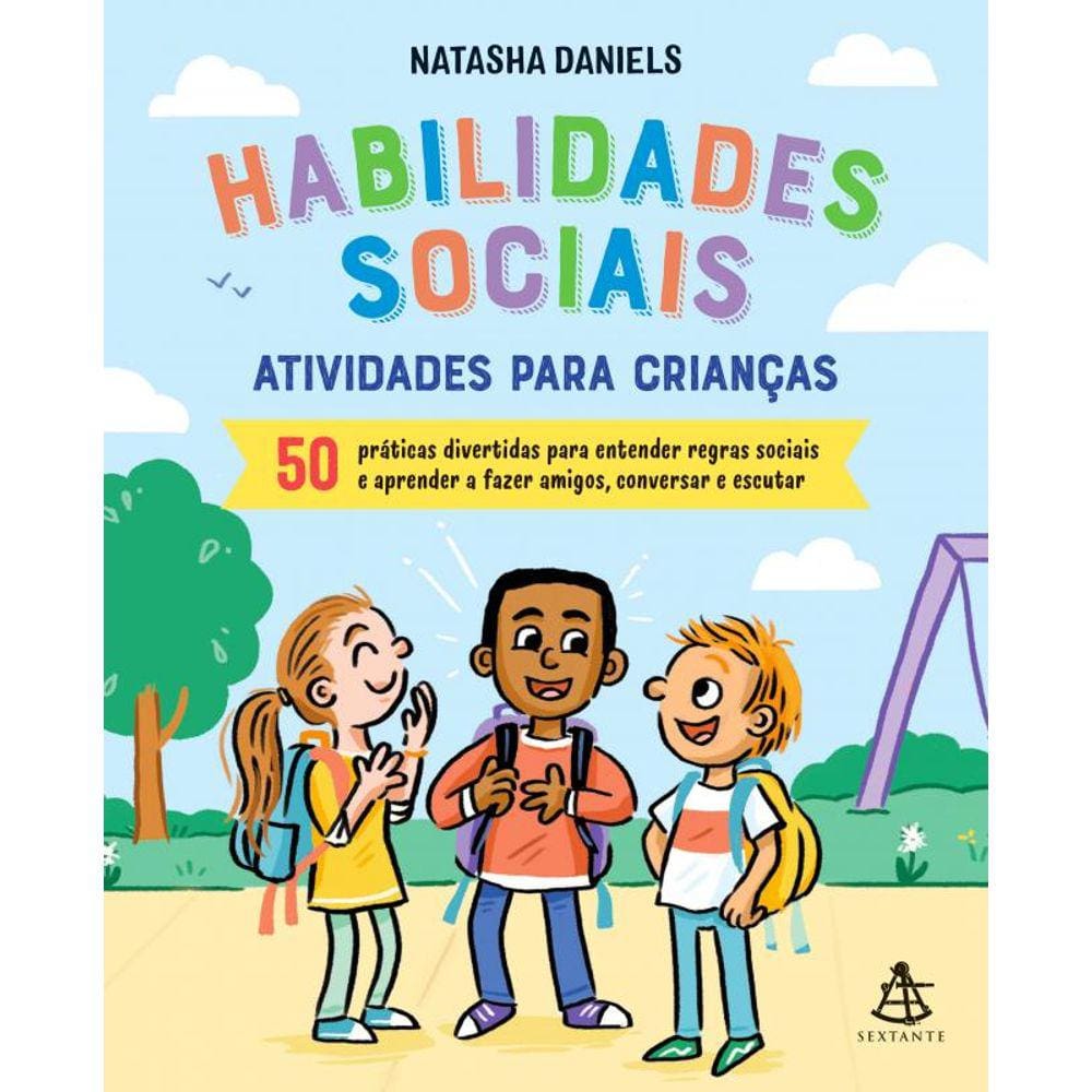 Habilidades sociais: Atividades para crianças: 50 práticas divertidas para entender regras sociais e aprender a fazer amigos, conversar e escutar