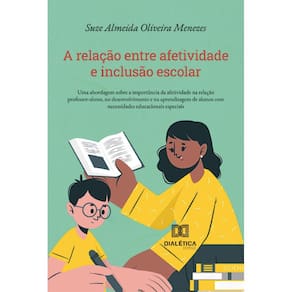 A relação entre afetividade e inclusão escolar - Uma abordagem sobre a importância da afetividade na relação professor-aluno, no desenvolvimento e na