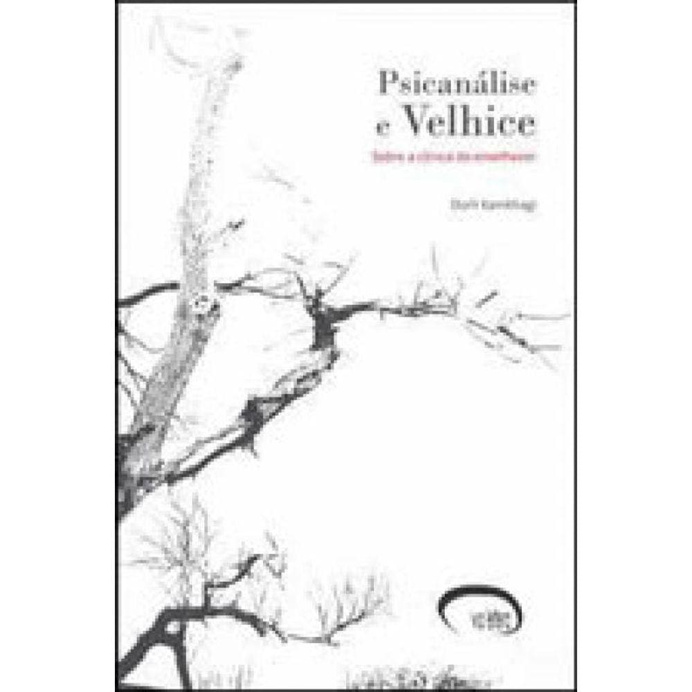 Psicanalise E Velhice - Sobre A Clinica Do Envelhecer