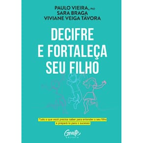 Decifre E Fortaleca Seu Filho: Tudo O Que Voce Precisa Saber Para Entender