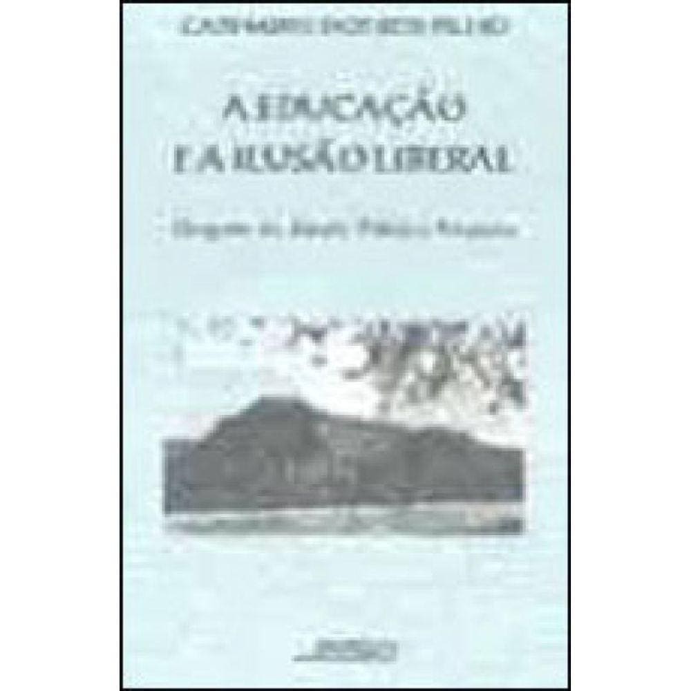 Educaçao E A Ilusao Liberal