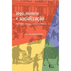 Jogo, Mimese E Socialização: Os Sentidos Do Jogar Coletivo Na Infância