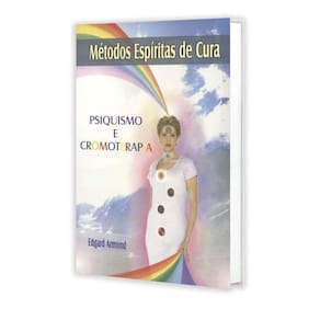Métodos Espíritas De Cura - Psiquismo E Cromoterapia