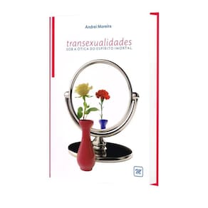 Transexualidade Sob A Ótica Do Espírito Imortal