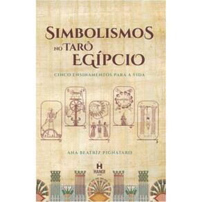 Simbolismos no Tarô Egípcio: Cinco Ensinamentos para a Vida