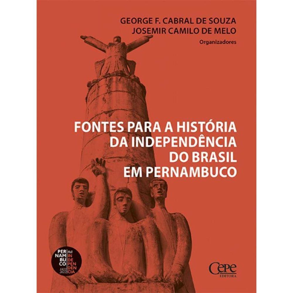 Fontes Para A História Da Independência Do Brasil Em Pernambuco