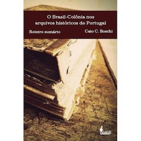 O Brasil-Colônia Nos Arquivos Históricos De Portugal
