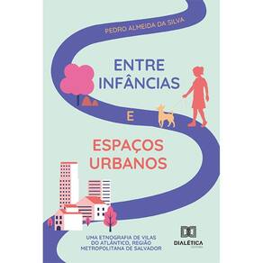 Entre infâncias e espaços urbanos - Uma etnografia de Vilas do Atlântico, Região Metropolitana de Salvador