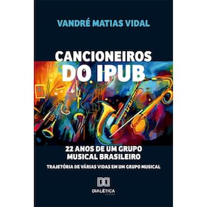 Cancioneiros do IPUB - 22 anos de um grupo musical brasileiro: trajetória de várias vidas em um grupo musical