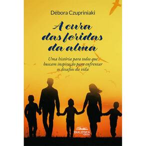 A cura das feridas da alma - Uma história para todos que buscam inspiração para enfrentar os desafios da vida