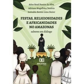 Festas, religiosidades e africanidades no Amazonas - Saberes em diálogo