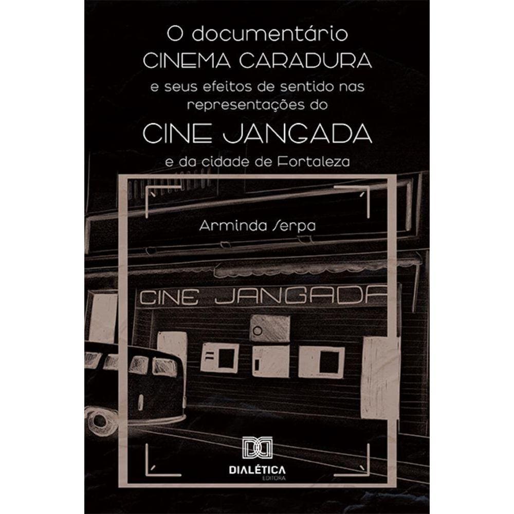 O documentário Cinema Caradura e seus efeitos de sentido nas representações do Cine Jangada e da cidade de Fortaleza