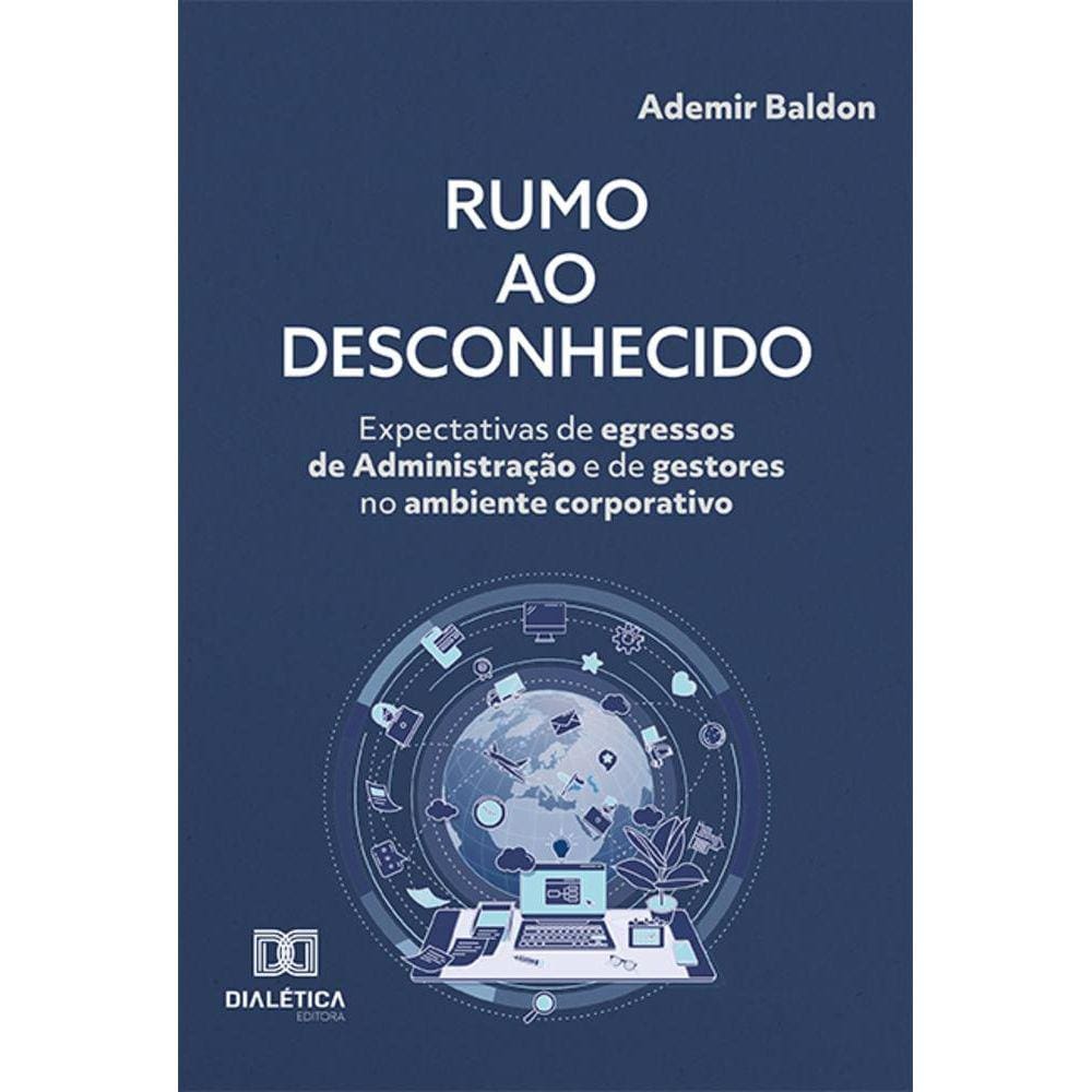 Rumo ao desconhecido - Expectativas de egressos de Administração e de gestores no ambiente corporativo