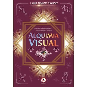 Alquimia Visual - Um Guia de Bruxaria para a Criação de Sigilos Mágicos