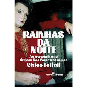 Rainhas Da Noite - As Travestis Que Tinham São Paulo A Seus Pés