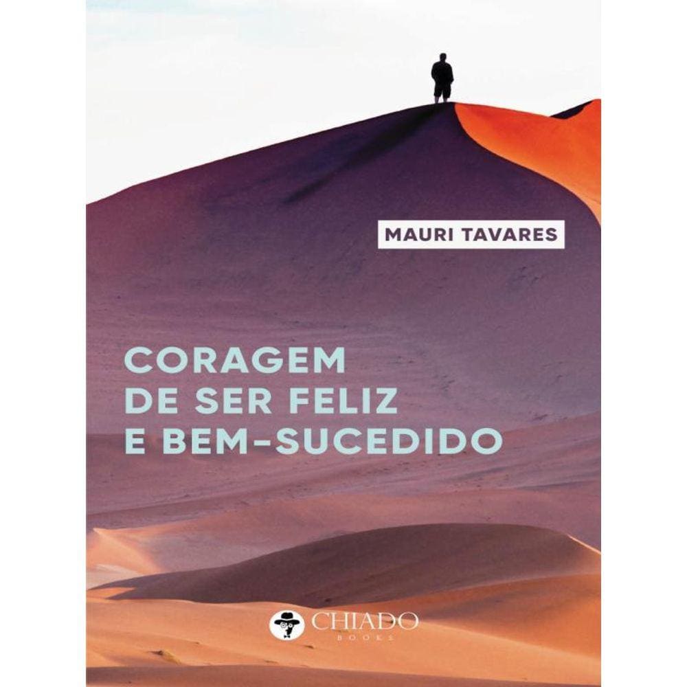 A Coragem De Ser Feliz E Bem-Sucedido