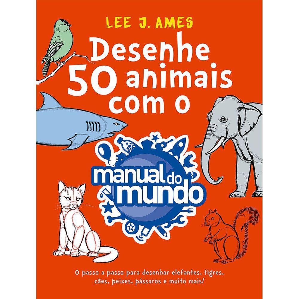 Desenhe 50 Animais Com O Manual Do Mundo
