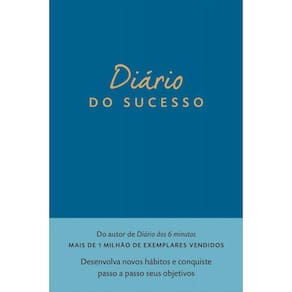 Diário do sucesso: Desenvolva novos hábitos e conquiste passo a passo seus objetivos