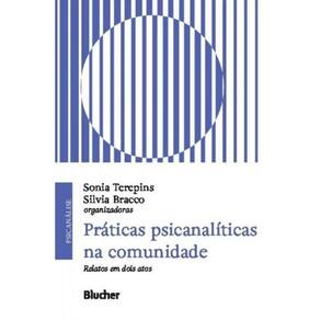 Práticas Psicanalíticas Na Comunidade - Relatos Em Dois Atos