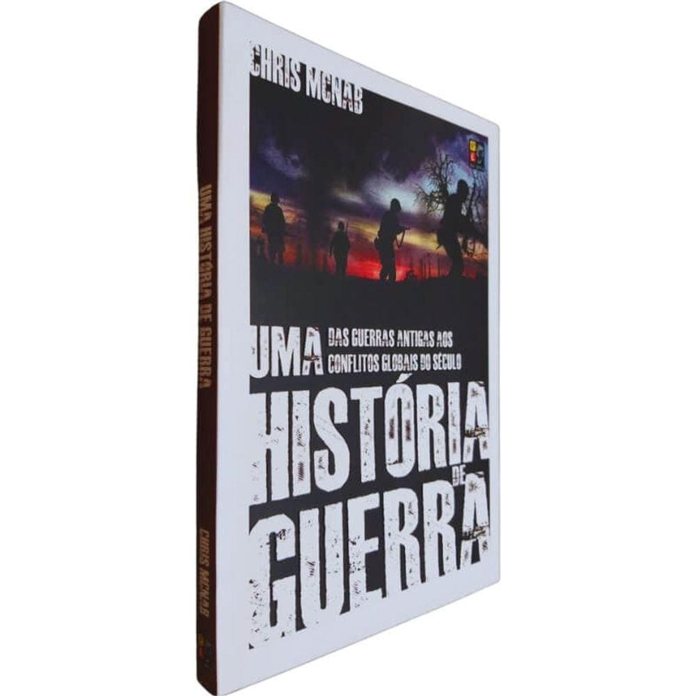 Livro Físico Uma História de Guerra Chris Mcnab Das Guerras Antigas aos Conflitos Globais do Século