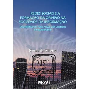 Redes Sociais E A Formação Da Opinião Na Sociedade Da Informação - Desmistificando Fake News, Pós-Verdade E Negacionismo