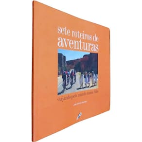 Livro Físico Sete Roteiros de Aventuras José Antonio Ramalho Viajando Pelo Mundo Numa Bike
