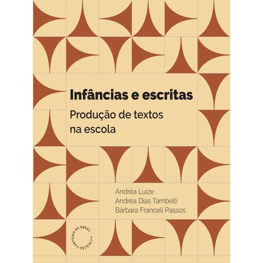 Infâncias E Escritas - Produção De Textos Na Escola