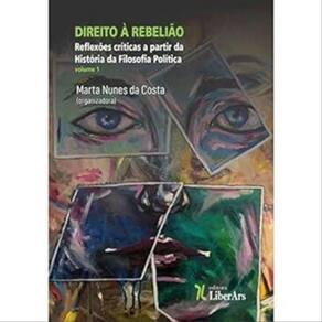 Direito À Rebelião - Reflexões Críticas A Partir Da História Da Filosofia Política - Vol. 1