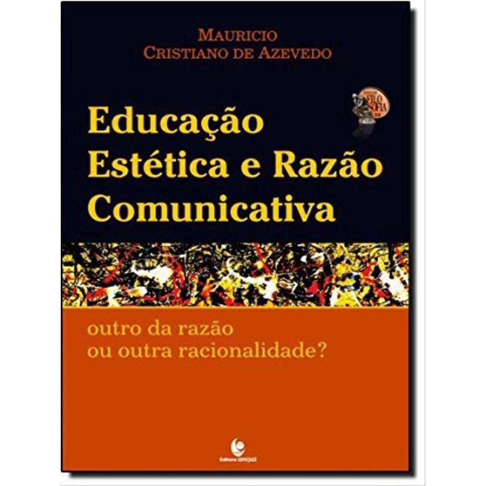 Educação Estética E Razão Comunicativa - Outro Da Razão Ou Outra Racionalidade?