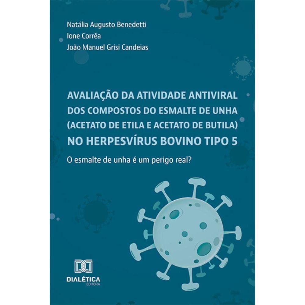 Avaliação da atividade antiviral dos compostos do esmalte de unha (acetato de etila e acetato de butila) no herpesvírus bovino tipo 5 - O esmalte de
