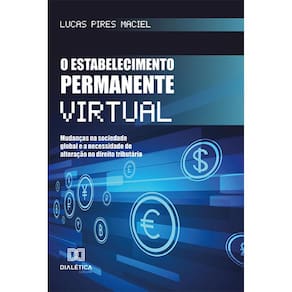 O estabelecimento permanente virtual - Mudanças na sociedade global e a necessidade de alteração no direito tributário