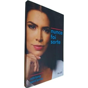 Livro Físico Nunca Foi Sorte Adriana Sant`Anna Um Mundo de Bondade e Beleza Se Abre Para Você Agora